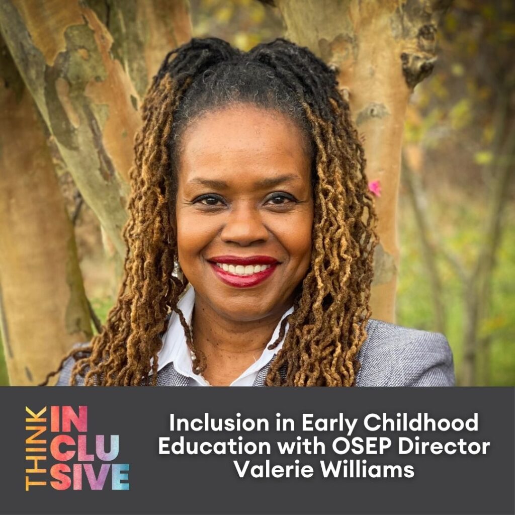 TI podcast cover art with a headshot of Valerie Williams with the TI Logo and text that reads: Inclusion in Early Childhood with OSEP Director Valerie Williams